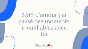 sms d'amour j'ai passé des moments inoubliables avec toi