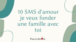 10 sms je veux fonder une famille avec toi