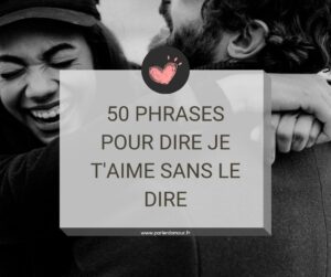 50 phrase pour dire je t'aime sans le dire