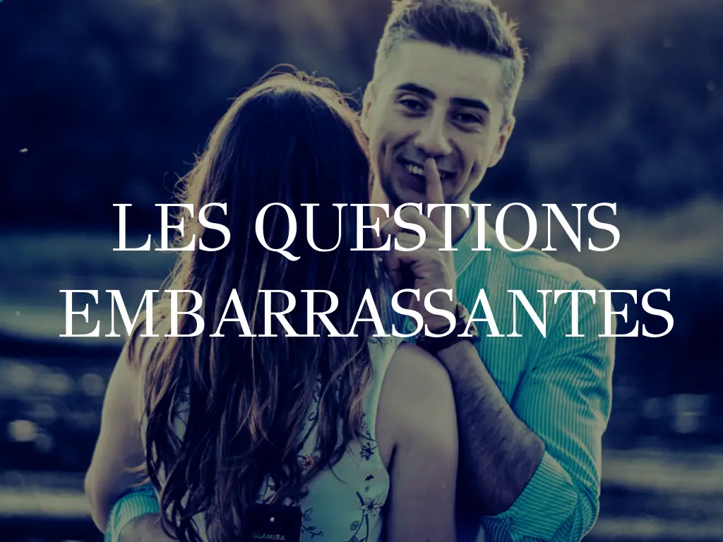 je n'ai jamais questions embarrassantes