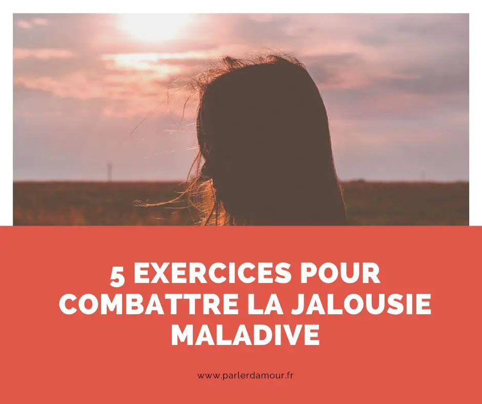 Jalousie maladive : 5 exercices pour la combattre