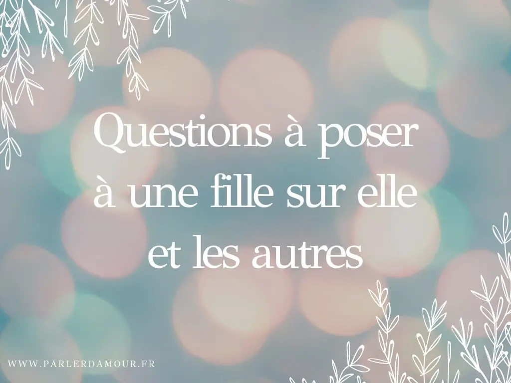 questions à poser à une fille pour faire connaissance