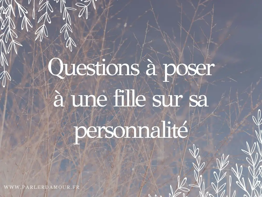 questions à poser à une fille pour faire connaissance