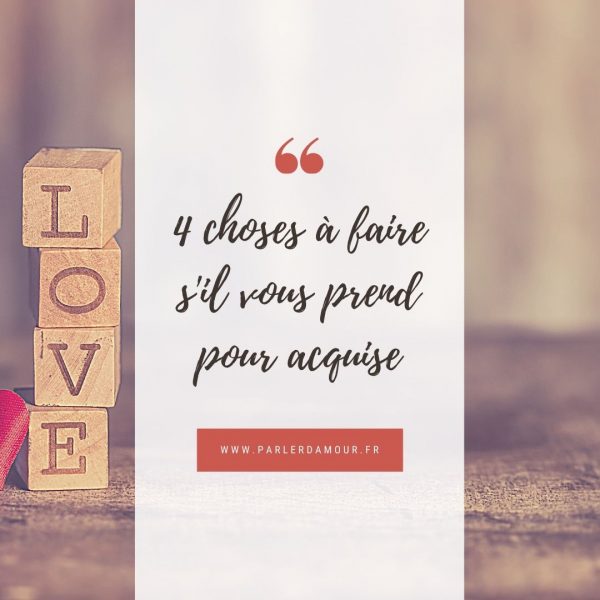 Il me prend pour acquise que faire ? Parler d