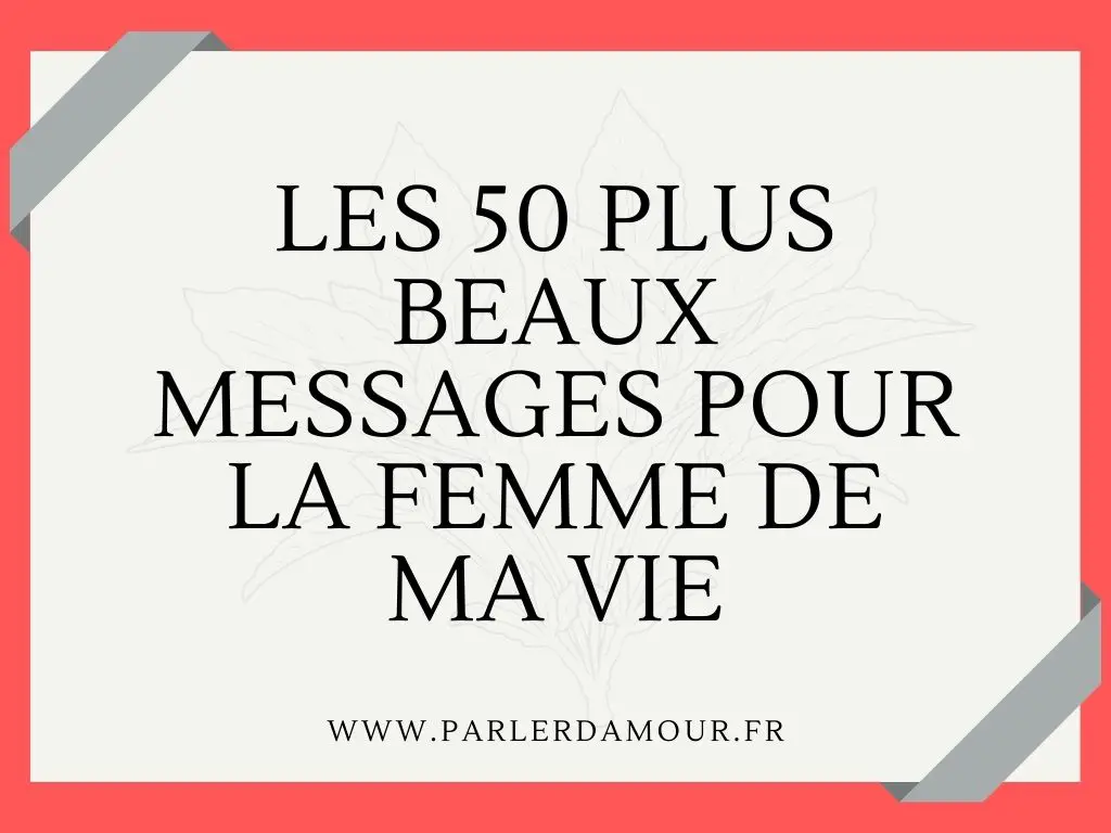 Tu es la femme de ma vie : Les 50 plus beaux messages