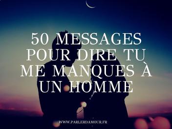 Comment Dire Tu Me Manques Indirectement Dire tu me manques à un homme : 50 SMS - Parler d'Amour