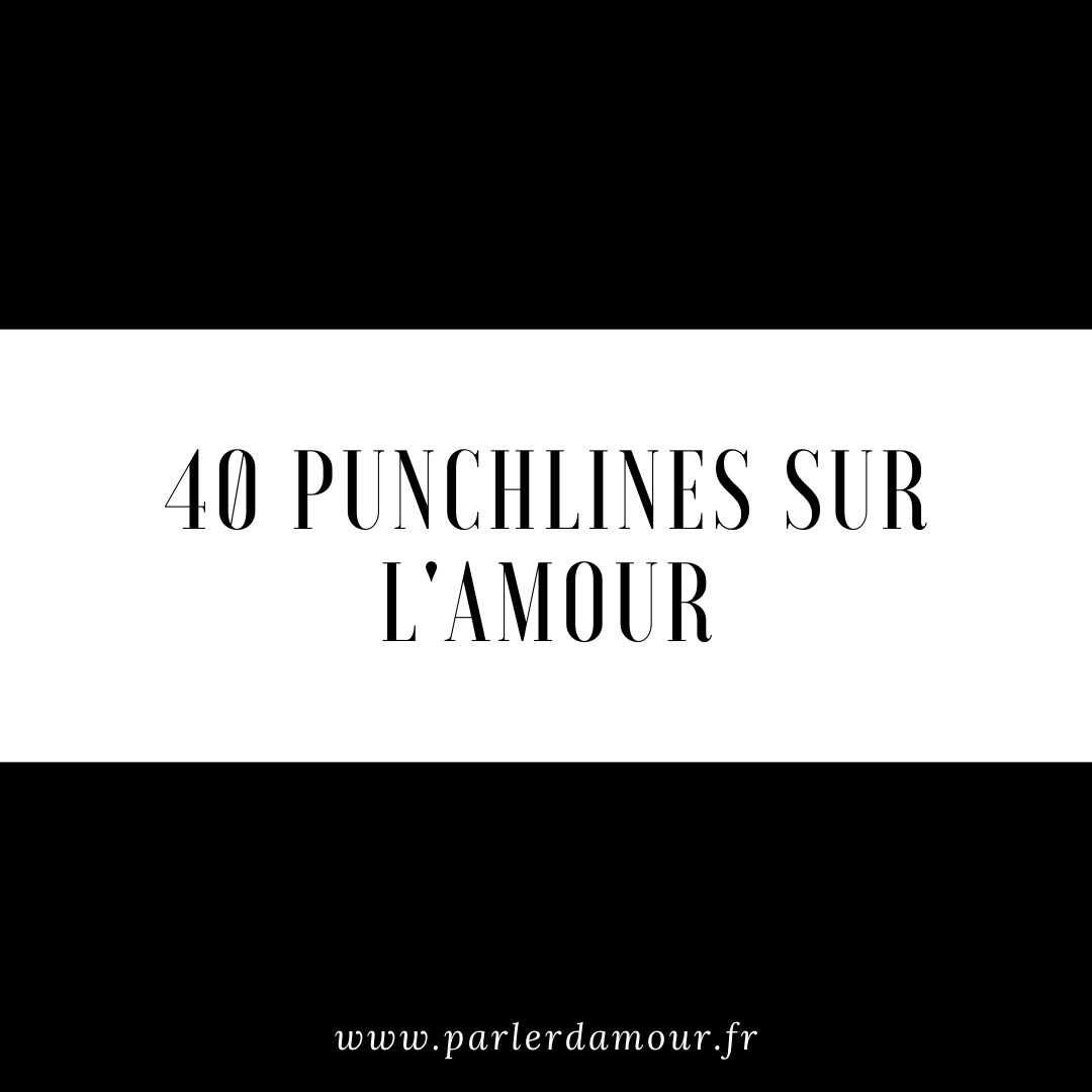 Punchlines amour Les 40 meilleures punchlines puissantes Parler d'Amour