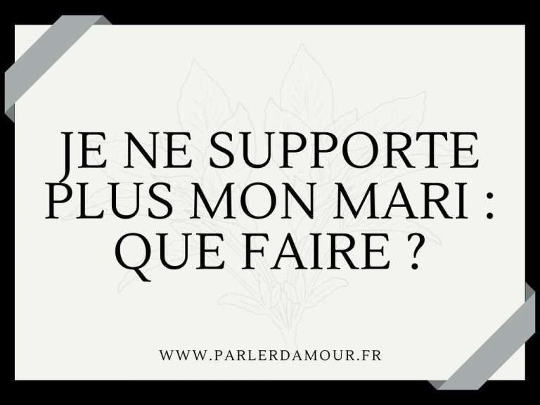 Je ne supporte plus mon mari que doisje faire ? Parler d
