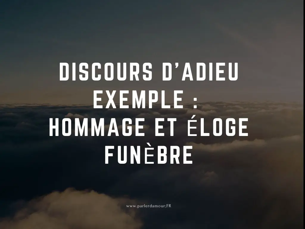 Discours d'adieu exemple : hommage et éloge funèbre