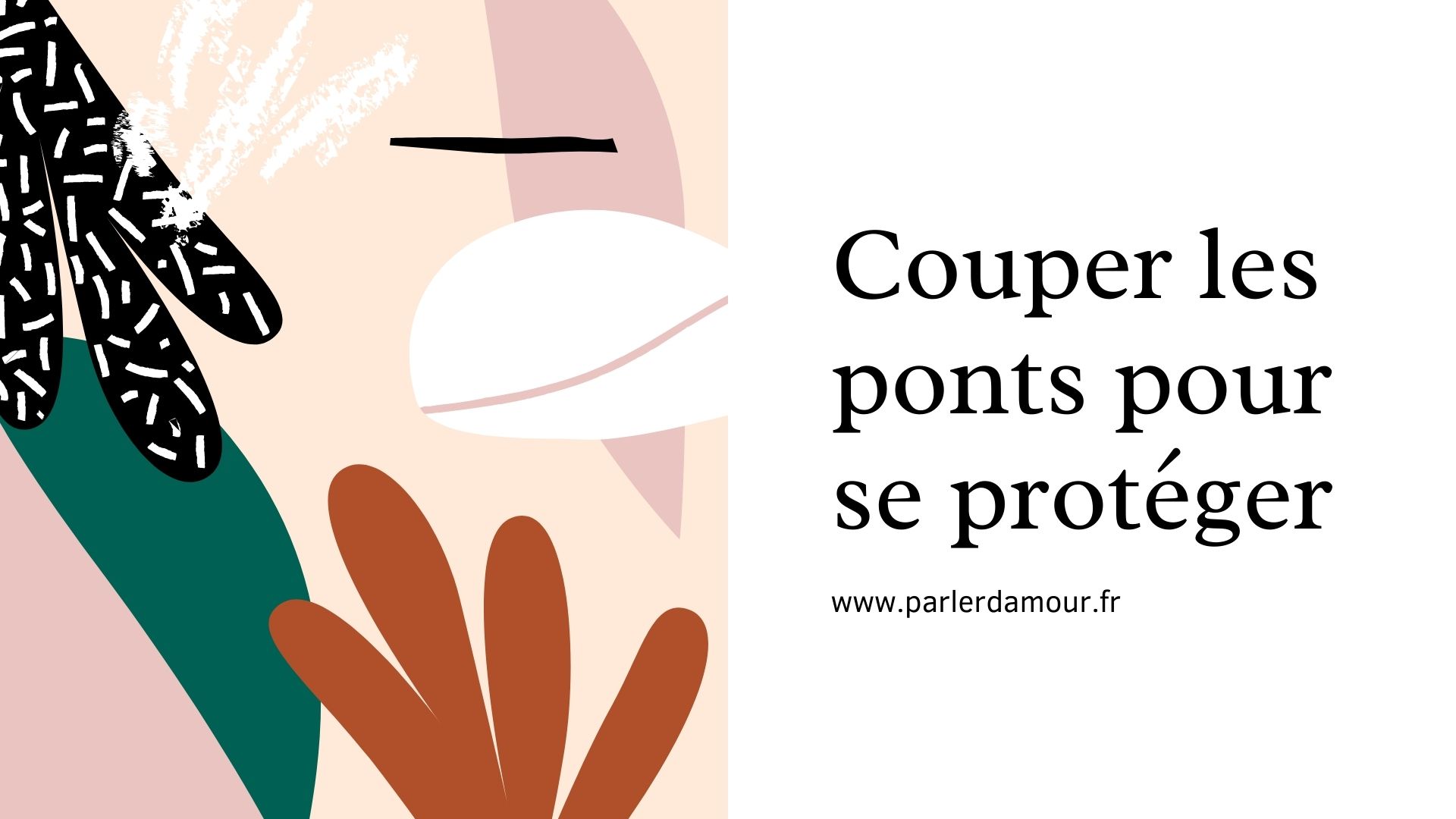 Couper les ponts pour se protéger : Voici comment faire - Parler d'Amour