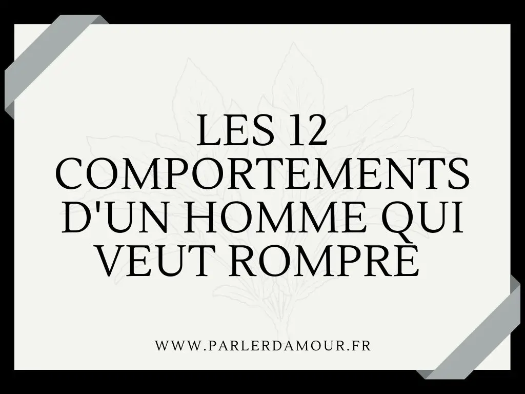 comportements d'un homme qui veut rompre