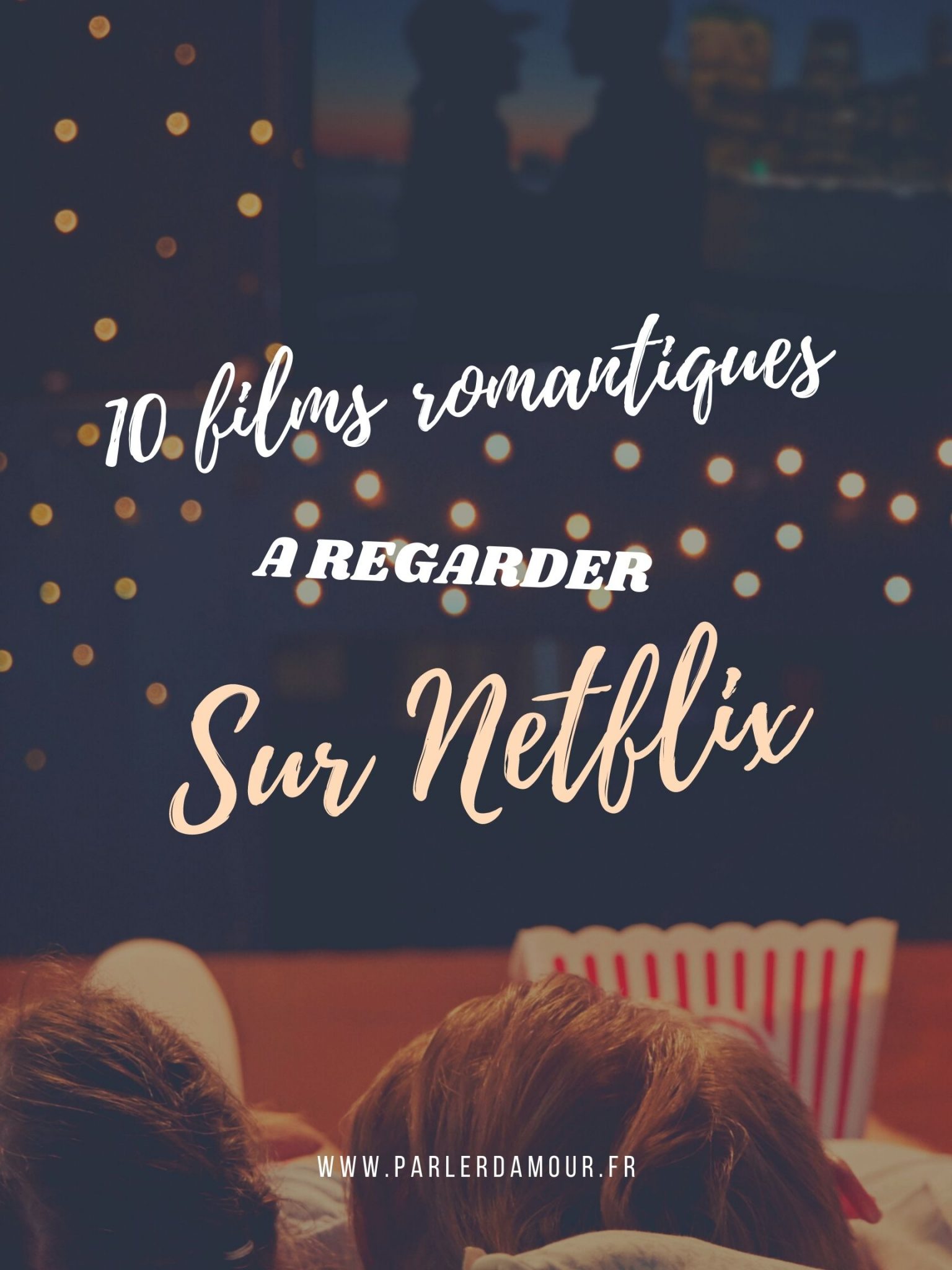 10 films romantiques à regarder en amoureux sur Netflix Parler d