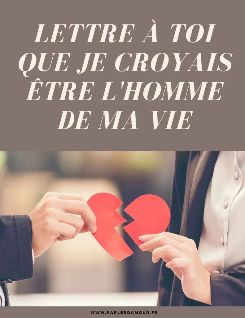 Lettre à toi que je croyais être l'homme de ma vie