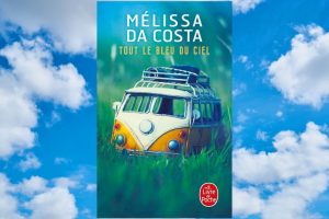 Tout le bleu du ciel de Mélissa Da Costa : un magnifique roman intimiste