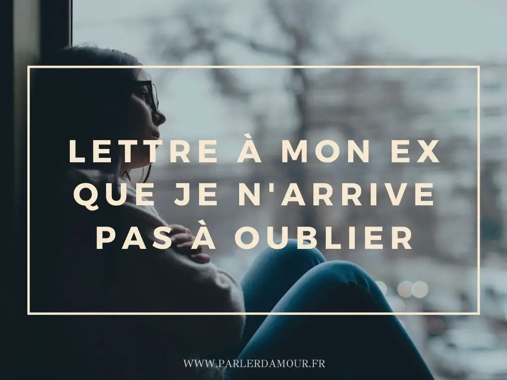 Lettre à mon ex que je n'arrive pas à oublier