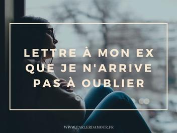 Je N arrive Pas à Oublier Mon Ex Lettre à mon ex que je n'arrive pas à oublier - Parler d'Amour
