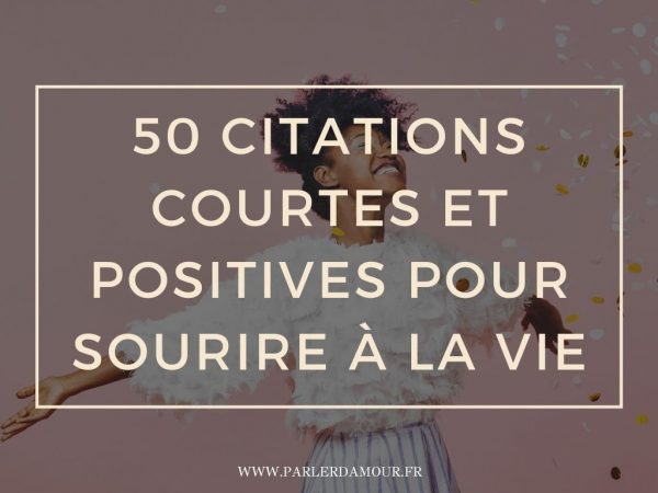 50 citations courtes et positives pour sourire à la vie - Parler d'Amour