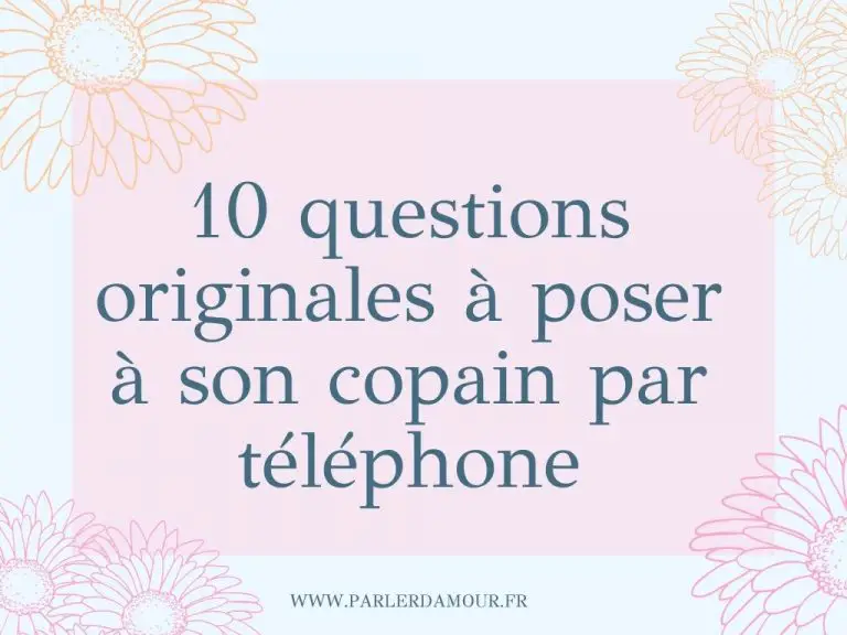 55 questions à poser à son copain par téléphone Parler d