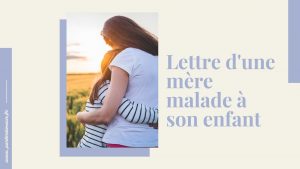 lettre d'une mere malade à son enfant