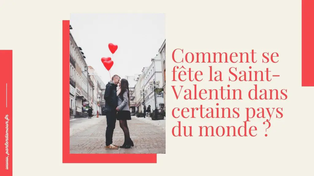 Comment se fête la Saint-Valentin dans certains pays du monde