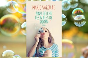 Ainsi gèlent les bulles de savon : Un roman qui fait du bien signé Marie Vareille