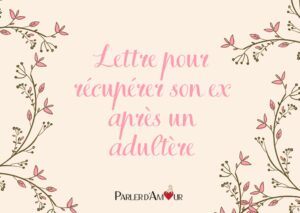 lettre pour récupérer son ex après adultère