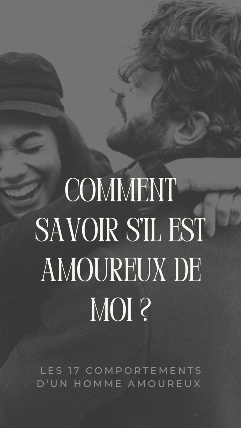 Comment savoir s’il est amoureux de moi ? 17 signes évidents