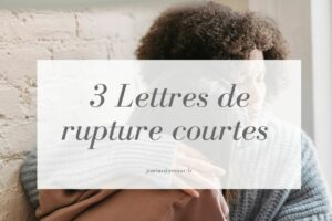 Lettre de rupture courte : 3 exemples 