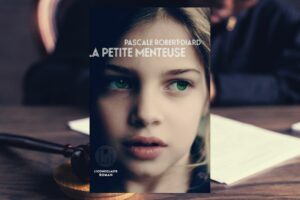 La petite menteuse : mon avis sur le roman de Pascale Robert-Diard