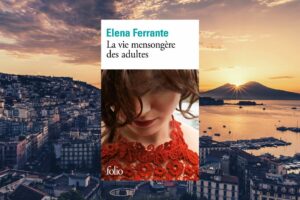 La vie mensongère des adultes : Mon avis sur ce roman d’Elena Ferrante