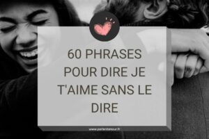 Dire je t’aime sans le dire : 60 phrases pour le dire indirectement