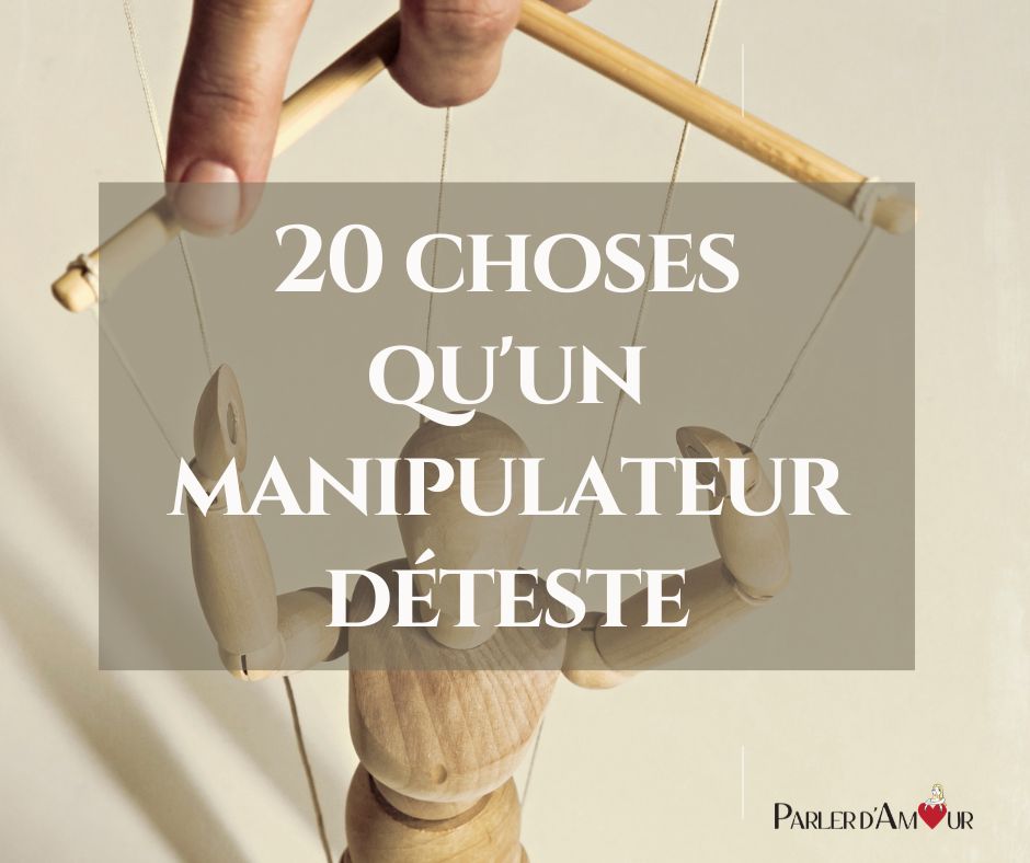 20 choses qu'un manipulateur déteste