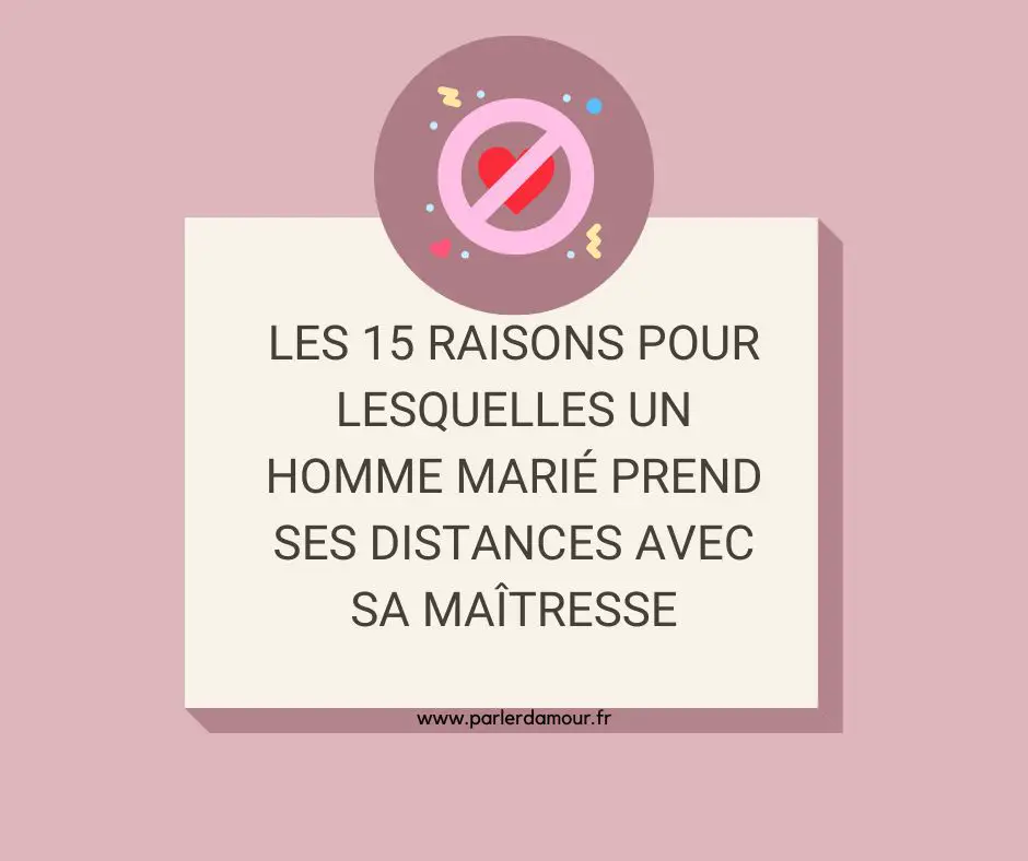 Les raisons pour lesquelles un homme marié prend ses distances avec sa maîtresse