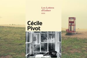 Les lettres d’Esther de Cécile Pivot : Quand l’atelier d’écriture devient un roman