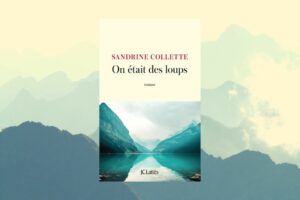 On était des loups : Encore un coup de coeur avec Sandrine Collette