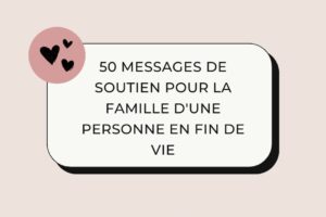 50 messages de soutien pour la famille d’une personne en fin de vie