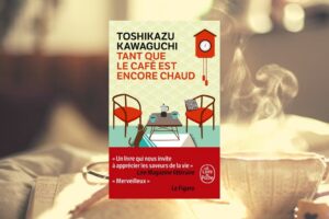 Tant que le café est encore chaud : Mon avis sur ce roman de Toshikazu Kawaguchi