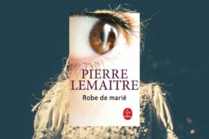 Robe de mariée de Pierre Lemaître : Un thriller Psychologique impossible à lâcher
